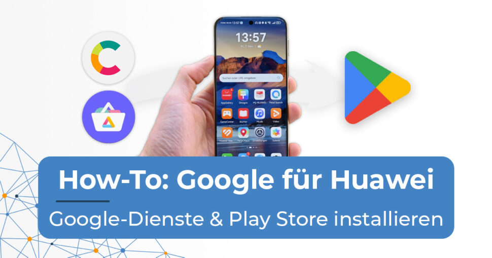 Anleitung Google auf Huawei Smartphones mit MicroG Beitragsbild Dez 25