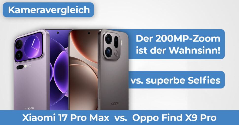 Xiaomi 17 Pro Max vs Oppo Find X9 Pro Kameravergleich Hero Xiaomi 17 Pro Max vs Oppo Find X9 Pro Kameravergleich Hero