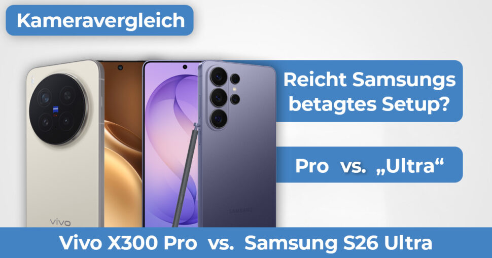 Vivo X300 Pro vs Samsung S26 Ultra Kameravergleich Hero Vivo X300 Pro vs Samsung S26 Ultra Kameravergleich Hero