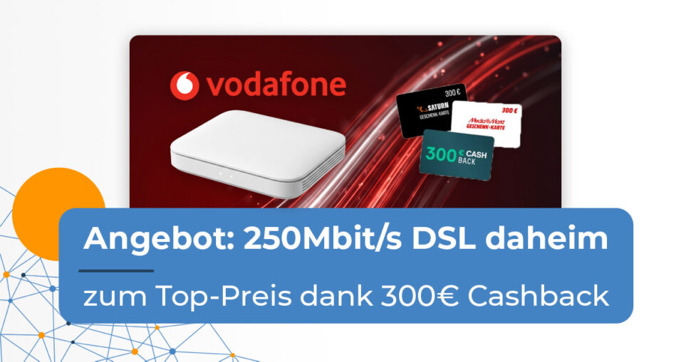 Vodafone DSL 250 MediaMarkt Tarifwelt Okt 26 Beitragsbild Vodafone DSL 250 MediaMarkt Tarifwelt Okt 26 Beitragsbild